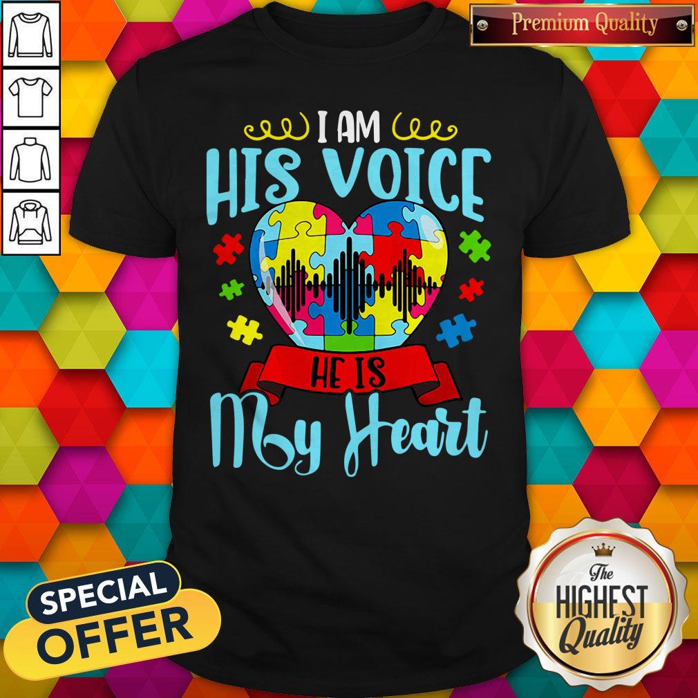 Nice Autism I Am His Voice He Is My Heart Shirt