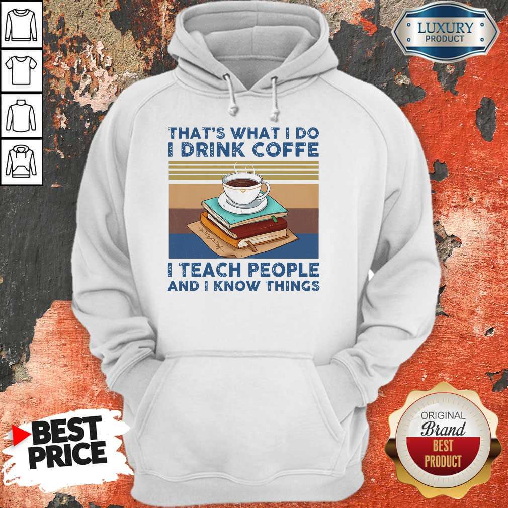 Original That’s What I Do I Drink Coffee I Teach People And I Know Things Vintage Shirt - Image 3