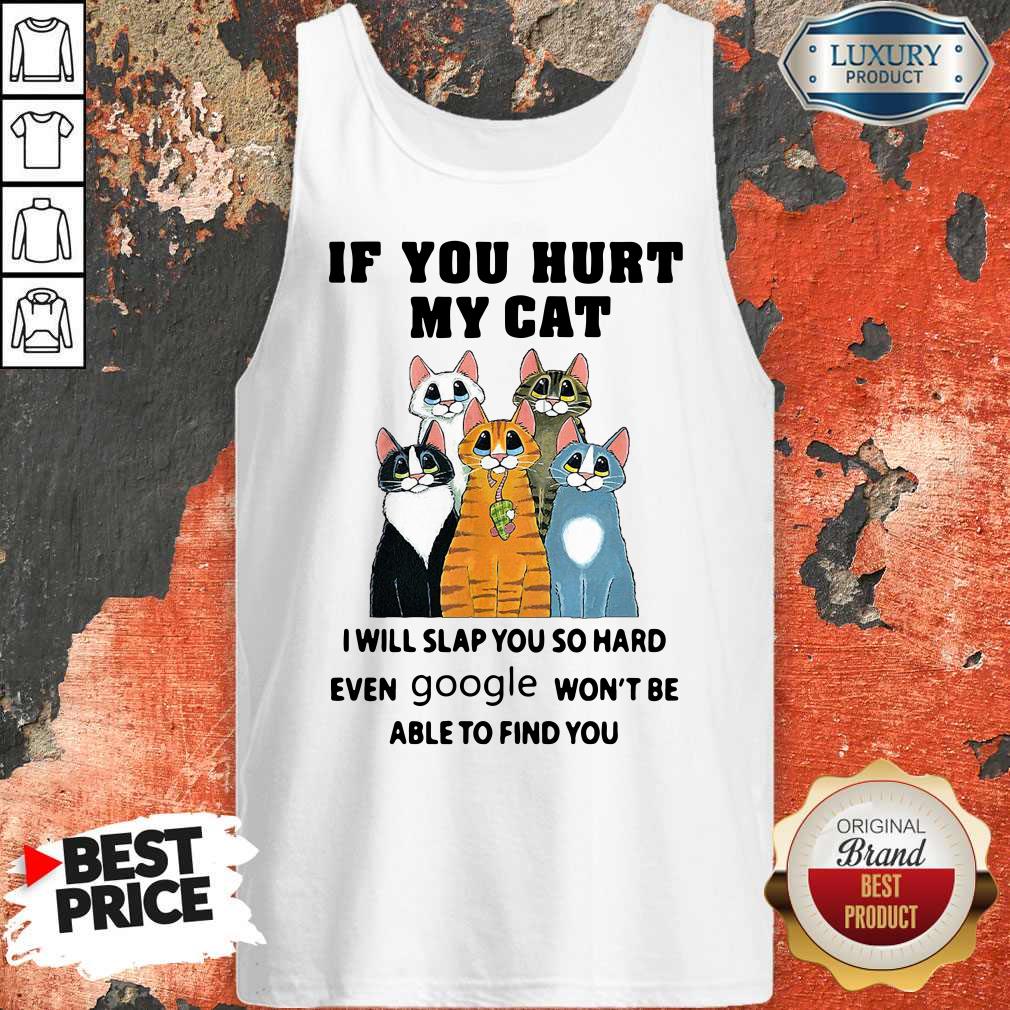 Pretty If You Hurt My Cat I Will Slap You So Hard Even Google Won’t Be Able To Find You Shirt - Image 4