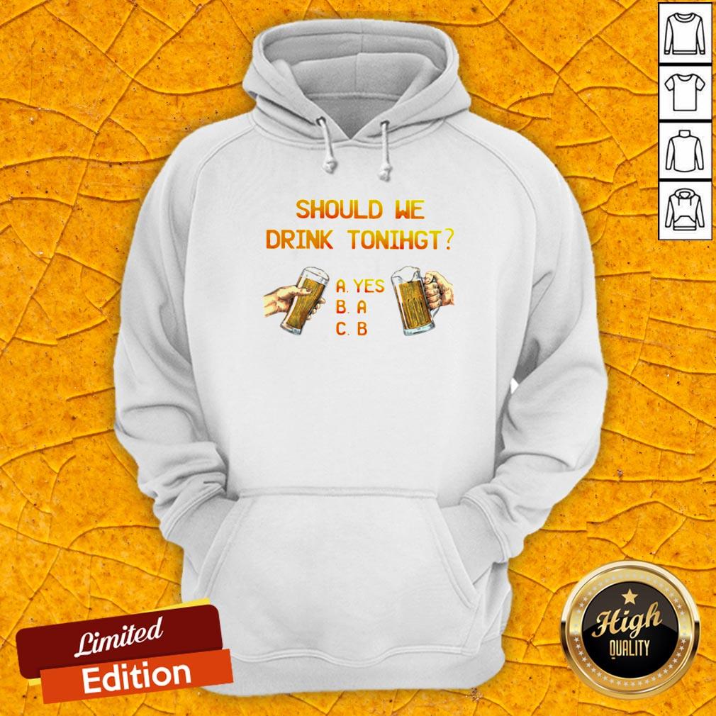 Pretty Should We Drink Tonight Hand Beer Shirt - Image 3