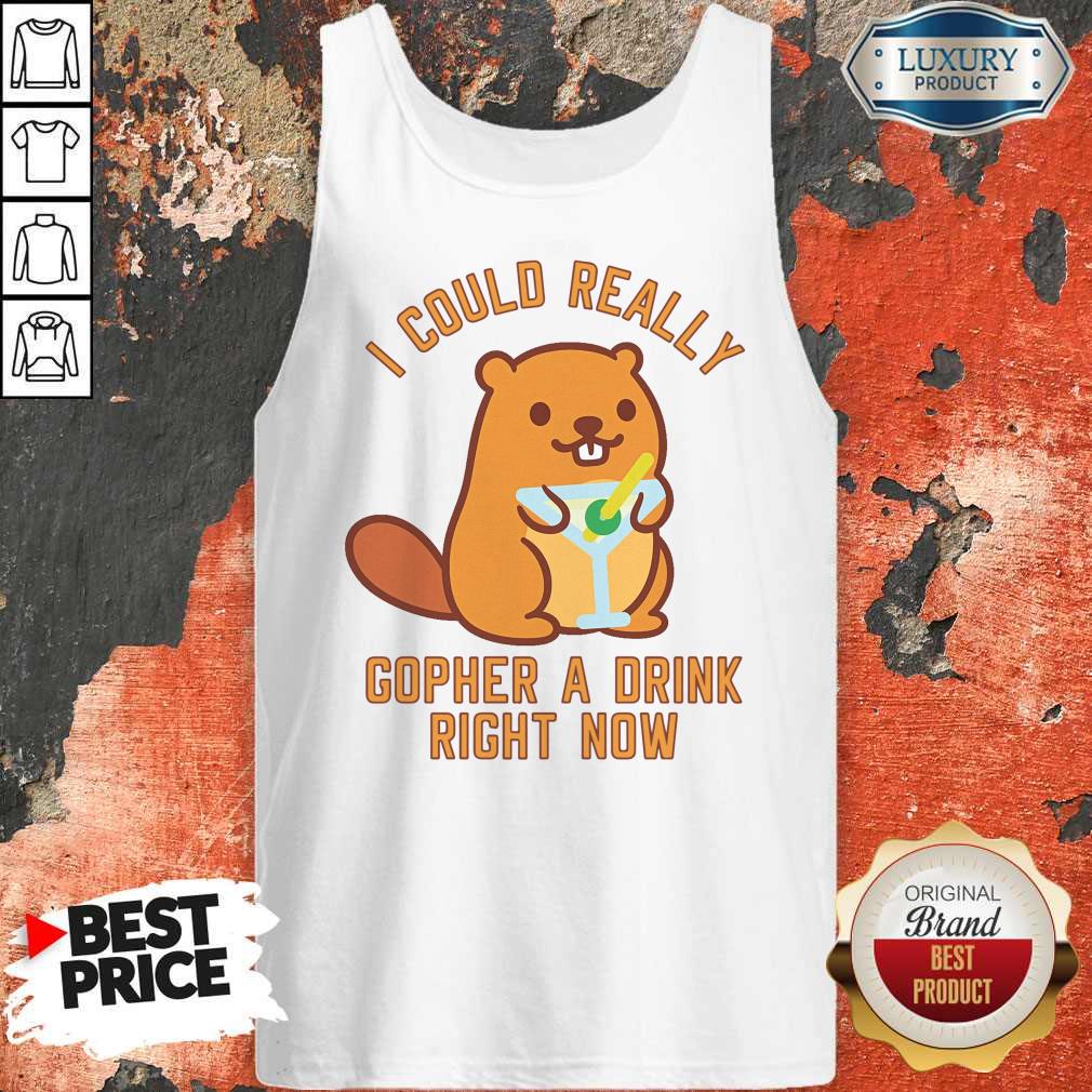 Top I Could Really Gopher A Drink Right Now Shirt - Image 4