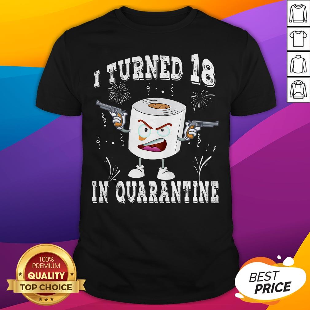 18th Birthday I Turned 18 In Quarantine 2020 Toilet Paper Shirt