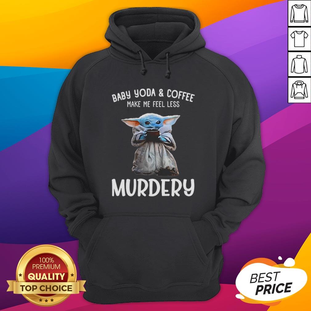 Baby Yoda And Coffee Make Me Happy Less Murdery Shirt - Image 3