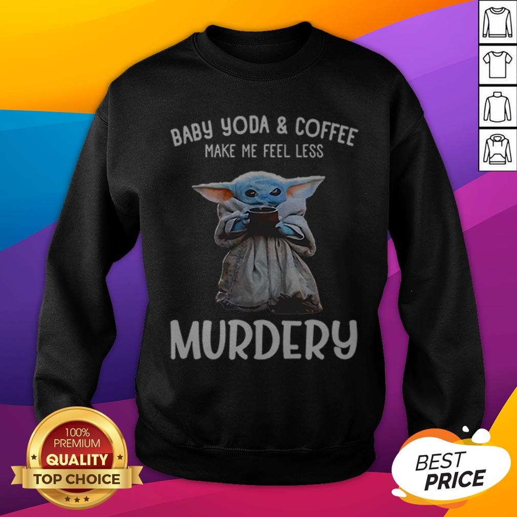 Baby Yoda And Coffee Make Me Happy Less Murdery Shirt - Image 2