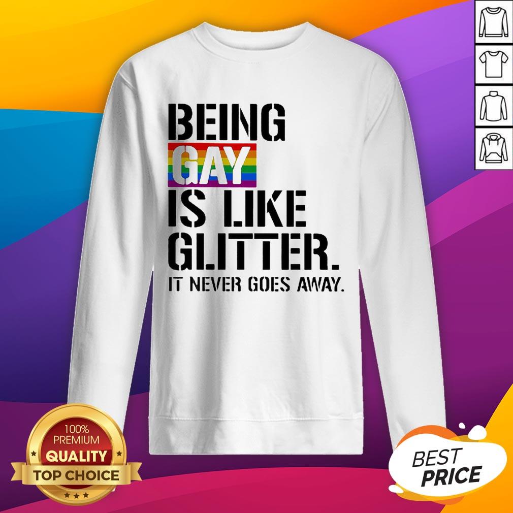 Being Gay Is Like Glitter It Never Goes Away LGBT Shirt - Image 2
