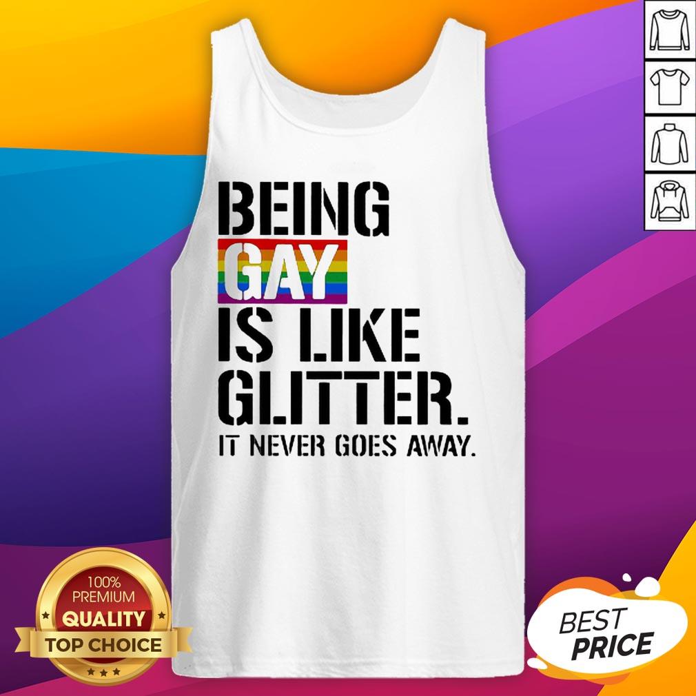 Being Gay Is Like Glitter It Never Goes Away LGBT Shirt - Image 5