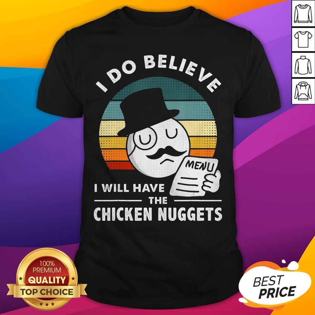 I Do Believe I Will Have The Chicken Nuggets Vintage Retro Shirt