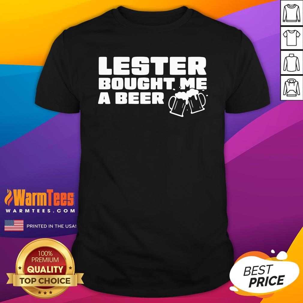 Beautiful Lester Bought Me A Beer Shirt - Design By Warmtees.com
