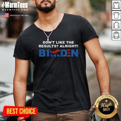 Cool Dont Like The Results Alright Biden V-neck - Design By Warmtees.com
