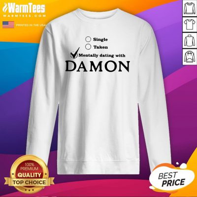 Cool Single Taken Mentally Dating With Damon Sweatshirt - Design By Warmtees.com