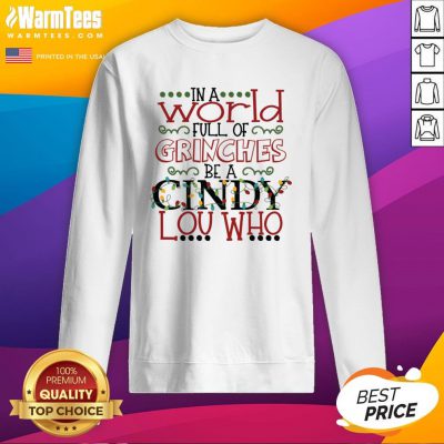 Happy In A World Full Of Grinches Be A Cindy Lou Who Christmas Sweatshirt - Design By Warmtees.com