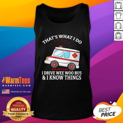 Nice That’s What I Do I Drive Wee Woo Bus Funny Ambulance Tank Top - Design By Warmtees.com