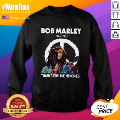 Perfect Bob Marley 1945 1981 Thanks For The Memories Signature Sweatshirt - Design By Warmtees.com