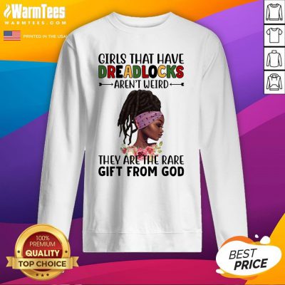 Perfect Girls That Have Dreadlocks They Are The Rare Gift From God Sweatshirt - Design By Warmtees.com
