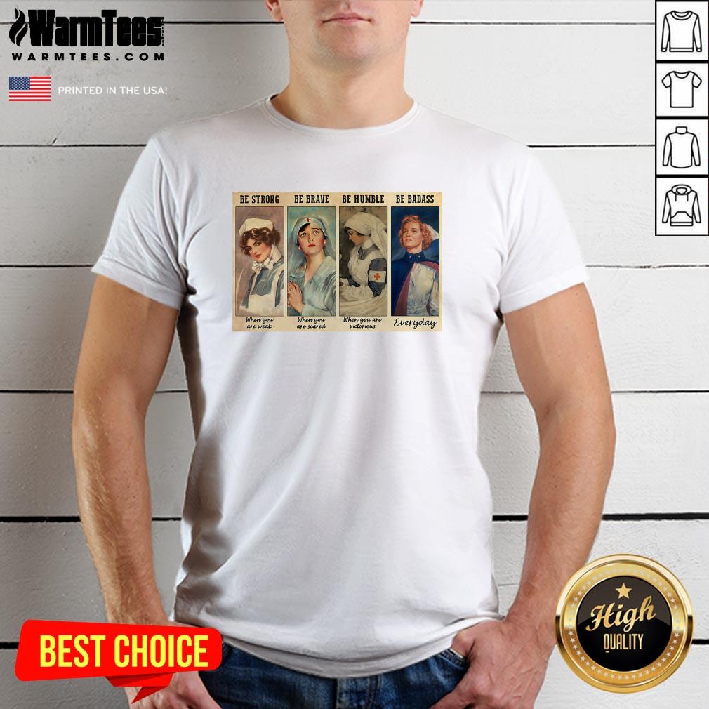 Perfect Nurses Be Strong Be Brave Be Humble Be Badass Shirt - Design By Warmtees.com