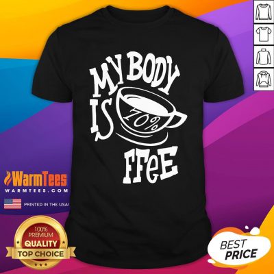 Premium My Body Is Coffee Shirt - Design By Warmtees.com