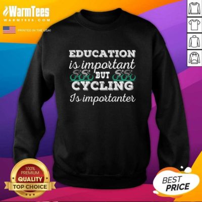 Education Is Important But Cycling Is Importanter SweatShirt - Design By Warmtees.com