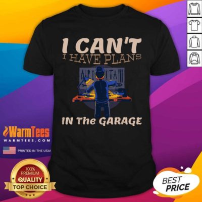 I Can't I Have Plans In The Garage Car Mechanic Repair Shirt - Design By Warmtees.com