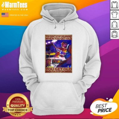 You Don’t Stop Drumming When You Get Old You Get Old When You Stop Drumming Hoodie - Design By Warmtees.com
