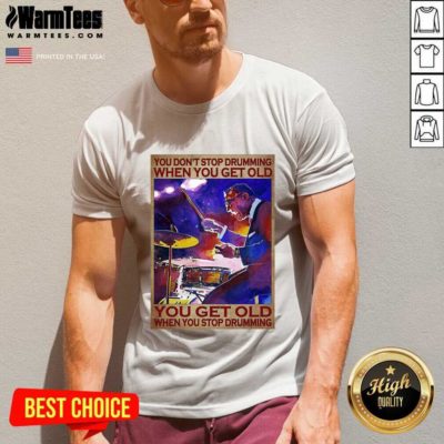 You Don’t Stop Drumming When You Get Old You Get Old When You Stop Drumming V-neck - Design By Warmtees.com