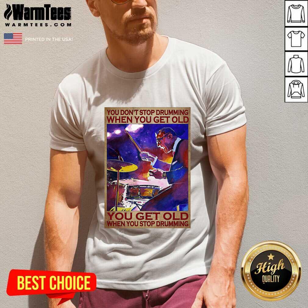 You Don’t Stop Drumming When You Get Old You Get Old When You Stop Drumming V-neck - Design By Warmtees.com You Don’t Stop Drumming When You Get Old You Get Old When You Stop Drumming V-neck - Design By Warmtees.com