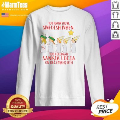 You Know You’re Swedish When You Celebrate Sankta Lucia On December 13th SweatShirt - Design By Warmtees.com