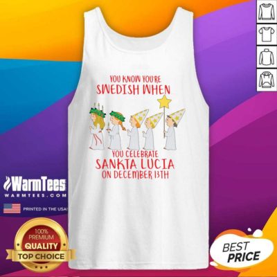 You Know You’re Swedish When You Celebrate Sankta Lucia On December 13th Tank Top - Design By Warmtees.com