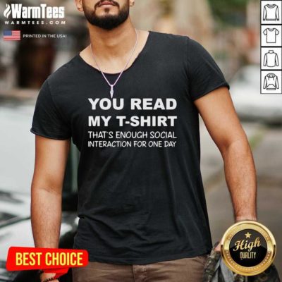 You Read My T-Shirt That’s Enough Social Interaction For One Day V-neck - Design By Warmtees.com