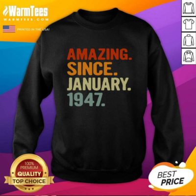 74 Years Old Retro Birthday Amazing Since January 1947 SweatShirt - Design By Warmtees.com