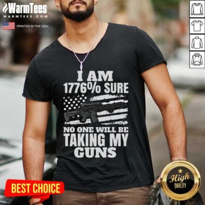 I Am 1776 % Sure No One Will Be Taking My Guns V-neck - Design By Warmtees.com