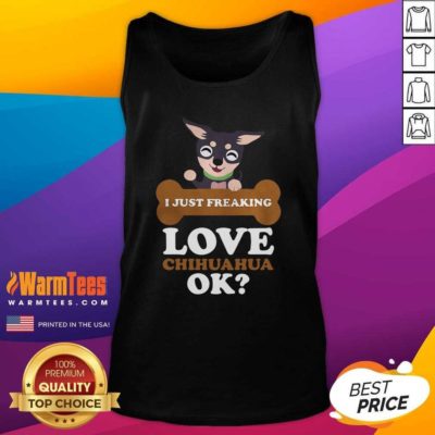 I Just Freaking Love Chihuahua Ok Dog Tank Top - Design By Warmtees.com