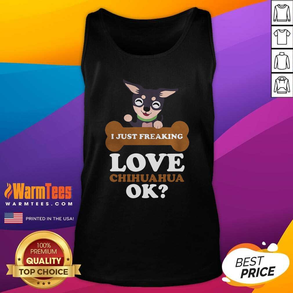 I Just Freaking Love Chihuahua Ok Dog Tank Top - Design By Warmtees.com I Just Freaking Love Chihuahua Ok Dog Tank Top - Design By Warmtees.com