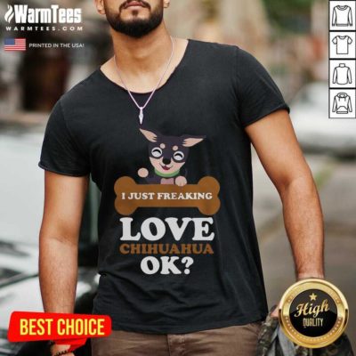 I Just Freaking Love Chihuahua Ok Dog V-neck - Design By Warmtees.com