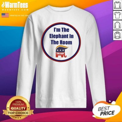 I’m The Elephant In The Room SweatShirt - Design By Warmtees.com