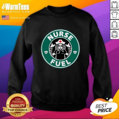 Nurse Fuel Starbuck Coffee SweatShirt - Design By Warmtees.com