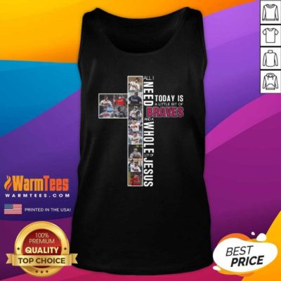 All I Need Today Is A Little Bit Of Atlanta Braves And A Whole Lot Of Jesus Tank Top - Design By Warmtees.com