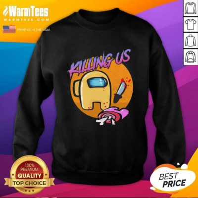 Among Us Killing Us SweatShirt - Design By Warmtees.com