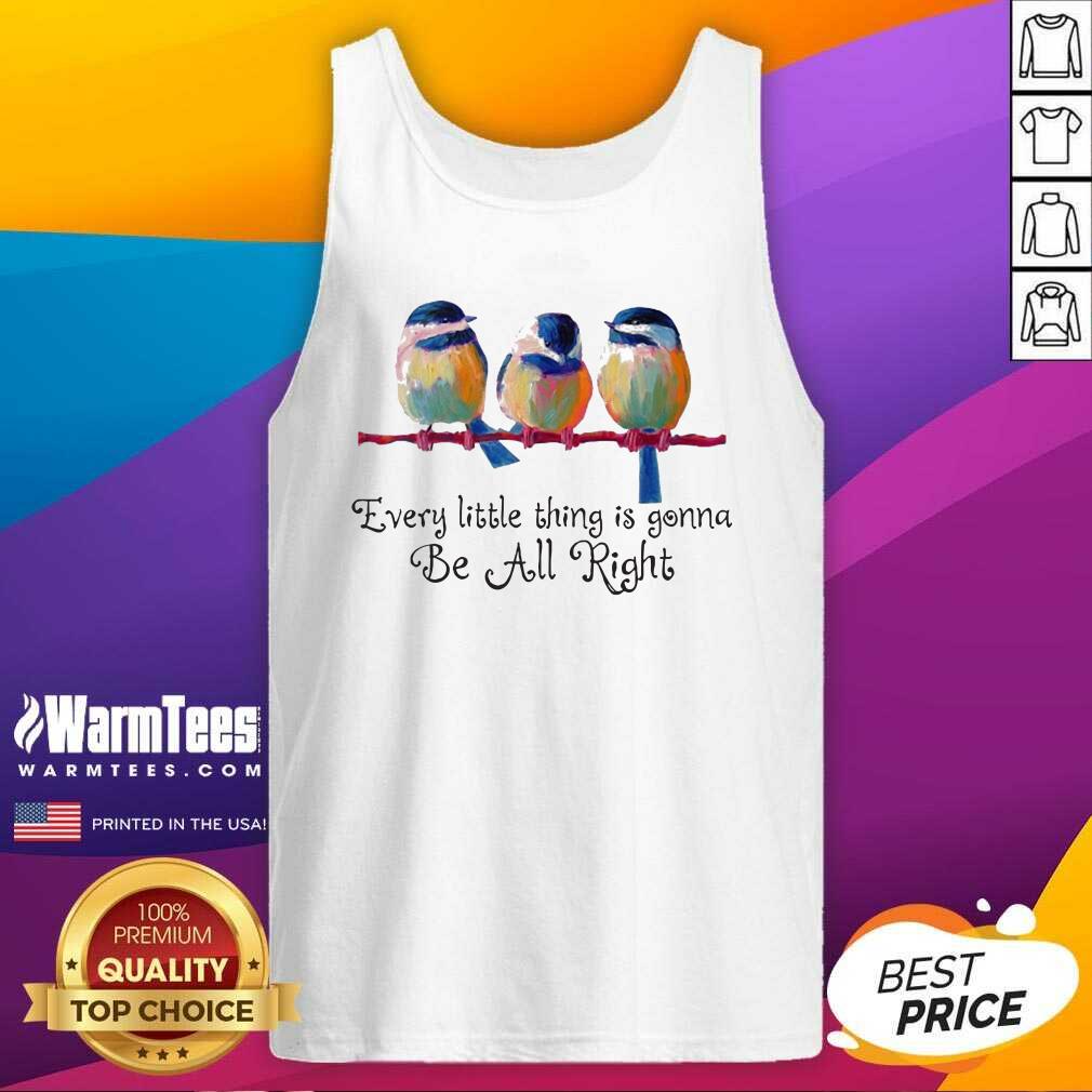 Birds Every Little Thing Is Gonna Be All Right Tank Top - Design By Warmtees.com Birds Every Little Thing Is Gonna Be All Right Tank Top - Design By Warmtees.com