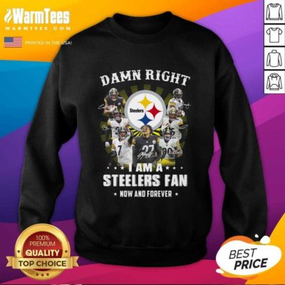 Damn Right I Am A Steelers Fan Now And Forever Signatures SweatShirt - Design By Warmtees.com