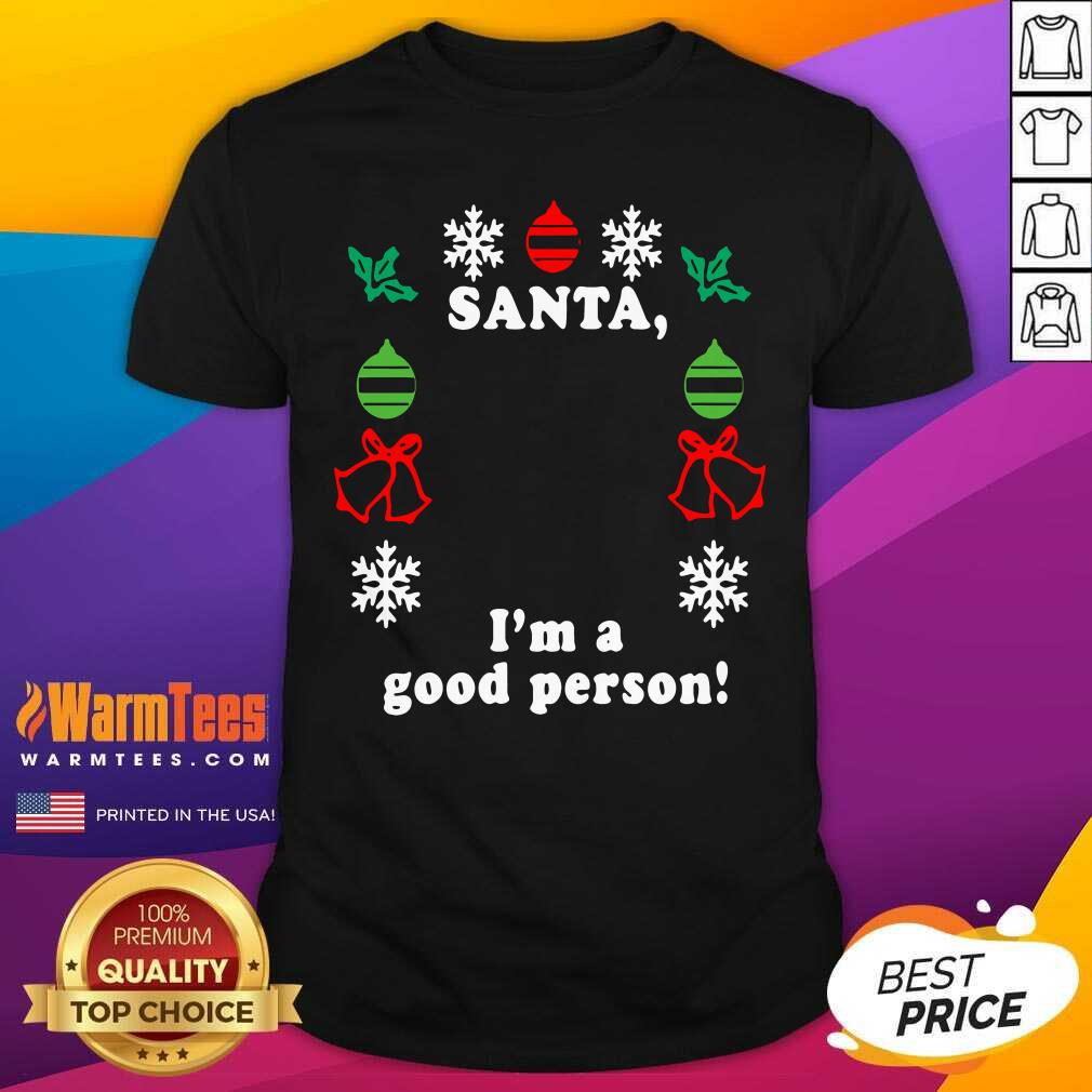Santa I’m A Good Person Christmas Shirt - Design By Warmtees.com