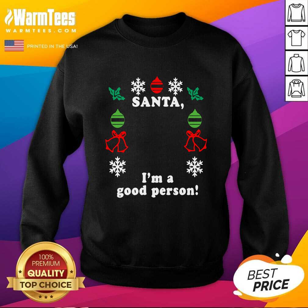 Santa I’m A Good Person Christmas SweatShirt - Design By Warmtees.com Santa I’m A Good Person Christmas SweatShirt - Design By Warmtees.com