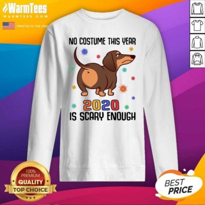 Dachshund No Costume This Year 2020 Is Scary Enough Coronavirus SweeatShirt - Design By Warmtees.com