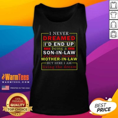 I Never Dreamed I’d End Up Being A Son In Law Mother In Law Living The Dream Tank Top - Design By Warmtees.com