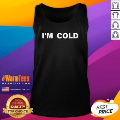 I’m Cold 2020 Tank Top - Design By Warmtees.com