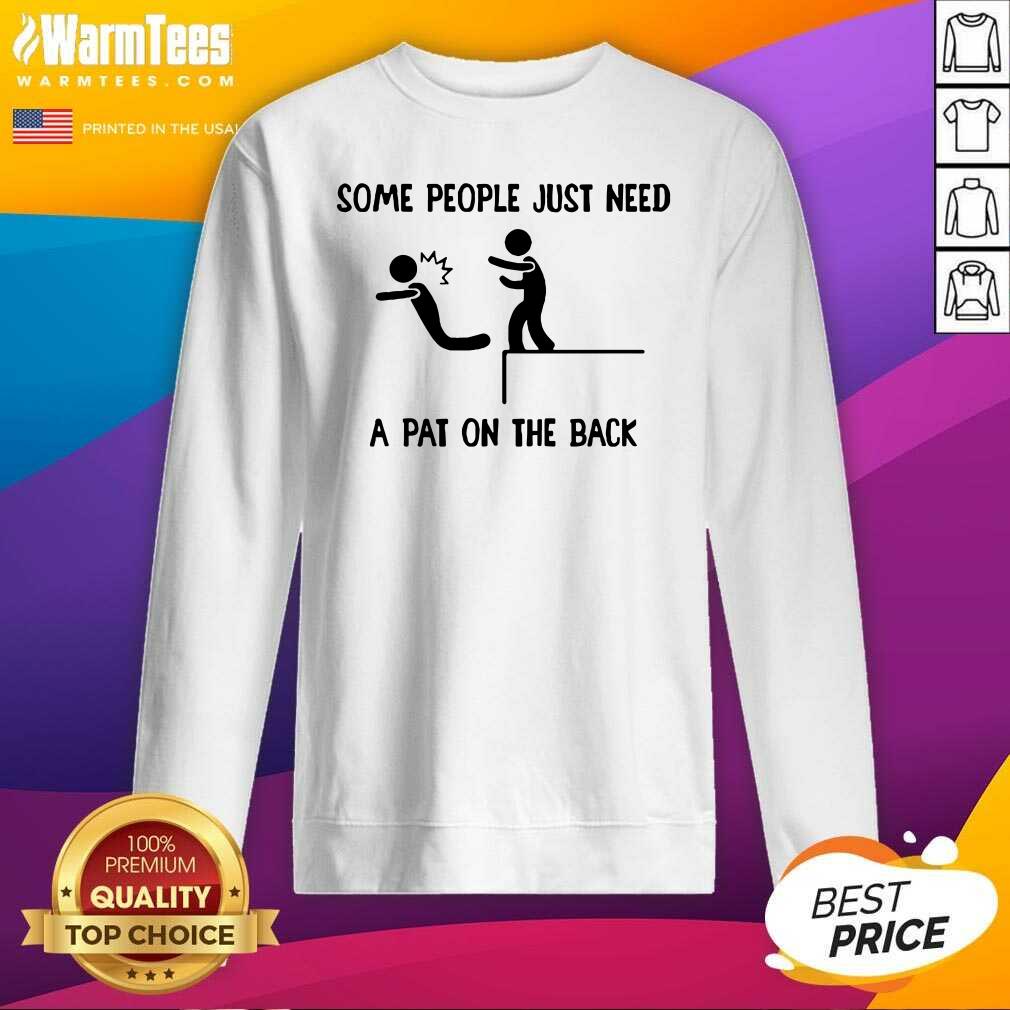 Some People Just Need A Pat On The Back SweatShirt - Design By Warmtees.com Some People Just Need A Pat On The Back SweatShirt - Design By Warmtees.com