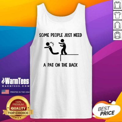 Some People Just Need A Pat On The Back Tank Top - Design By Warmtees.com