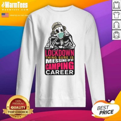 This Lockdown Thing Sure Is Messing Up My Camping Career SweatShirt - Design By Warmtees.com