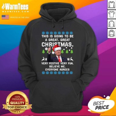 Trump This Is Going To Be A Great Great Christmas Very Festive Very Fun Believe Me Ugly Hoodie - Design By Warmtees.com