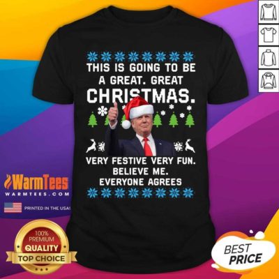 Trump This Is Going To Be A Great Great Christmas Very Festive Very Fun Believe Me Ugly Shirt - Design By Warmtees.com