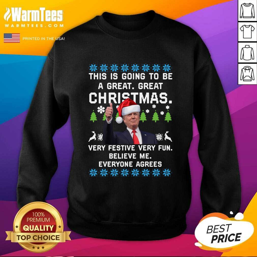 Trump This Is Going To Be A Great Great Christmas Very Festive Very Fun Believe Me Ugly SweatShirt - Design By Warmtees.com Trump This Is Going To Be A Great Great Christmas Very Festive Very Fun Believe Me Ugly SweatShirt - Design By Warmtees.com